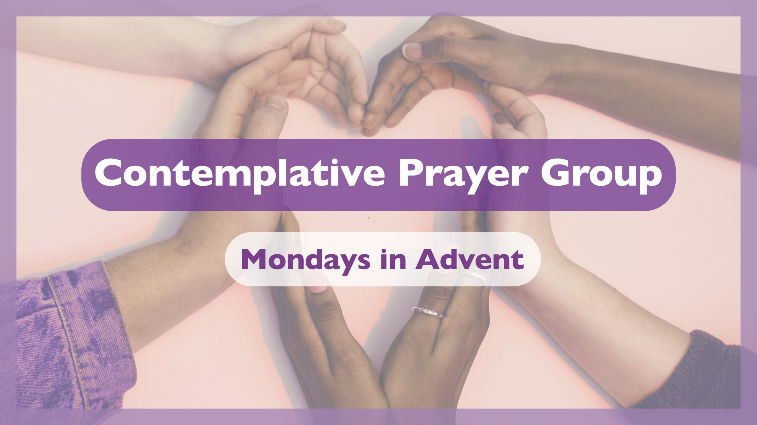 Contemplative Prayer Group - Monday's in Advent