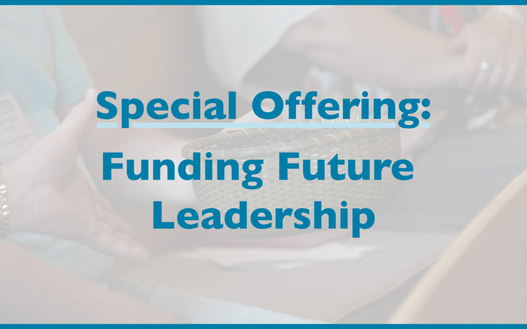 Special Offering: Funding Future Leadership