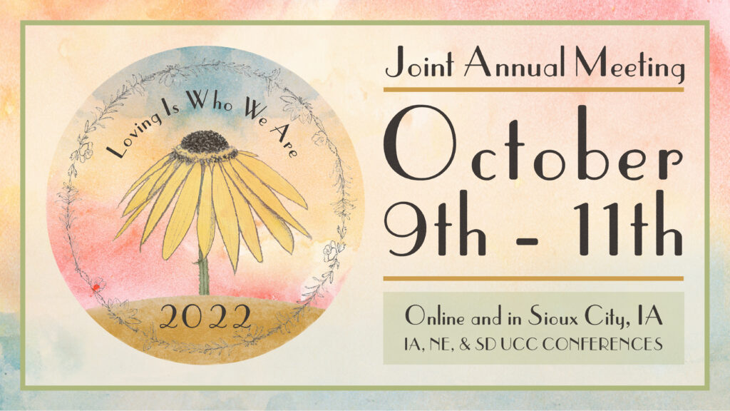 Text on Graphic: Joint Annual Meeting - October 9th-11th, 2022 - Online and in Sioux City, IA - IA, NE, & SD Conferences of the UCC