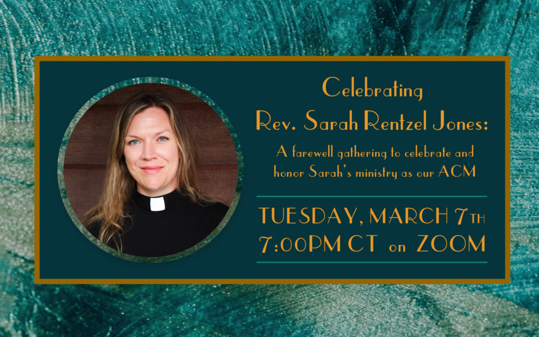 Celebrating Rev. Sarah Rentzel Jones: A farewell gathering to celebrate and honor Sarah’s ministry as our ACM